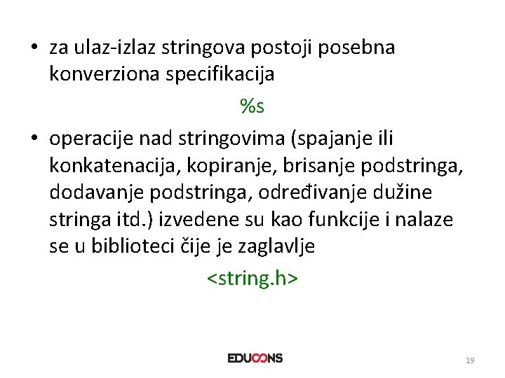  • za ulaz-izlaz stringova postoji posebna konverziona specifikacija %s • operacije nad stringovima