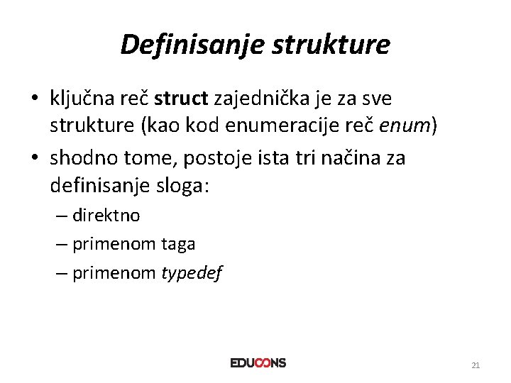 Definisanje strukture • ključna reč struct zajednička je za sve strukture (kao kod enumeracije