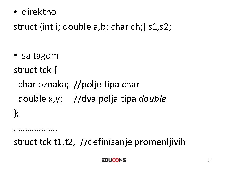  • direktno struct {int i; double a, b; char ch; } s 1,