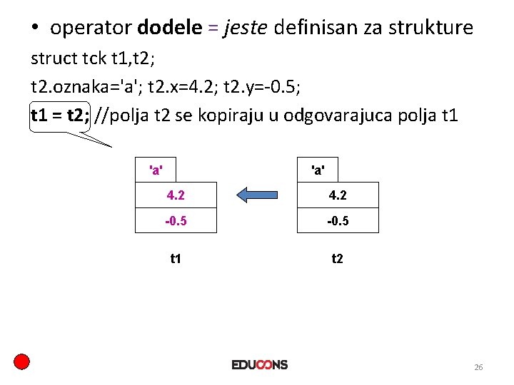  • operator dodele = jeste definisan za strukture struct tck t 1, t