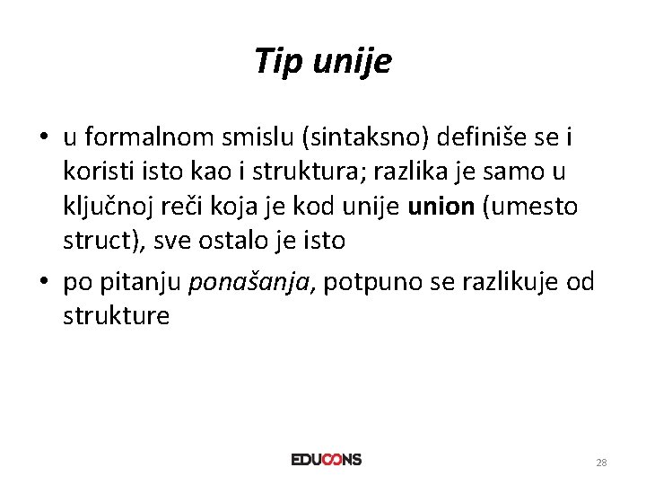 Tip unije • u formalnom smislu (sintaksno) definiše se i koristi isto kao i