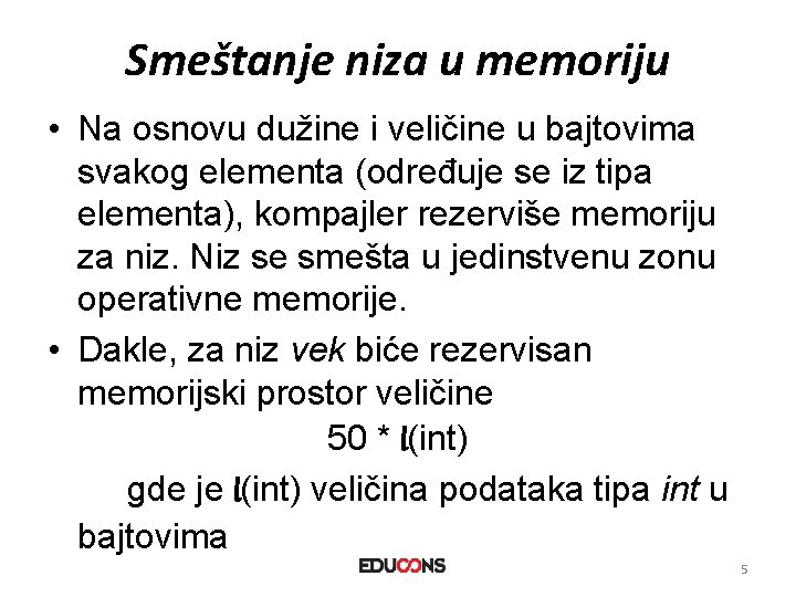 Smeštanje niza u memoriju • Na osnovu dužine i veličine u bajtovima svakog elementa