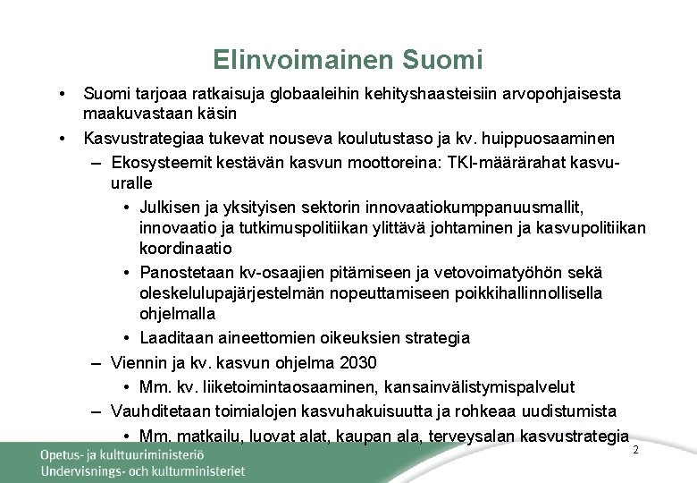 Elinvoimainen Suomi • • Suomi tarjoaa ratkaisuja globaaleihin kehityshaasteisiin arvopohjaisesta maakuvastaan käsin Kasvustrategiaa tukevat