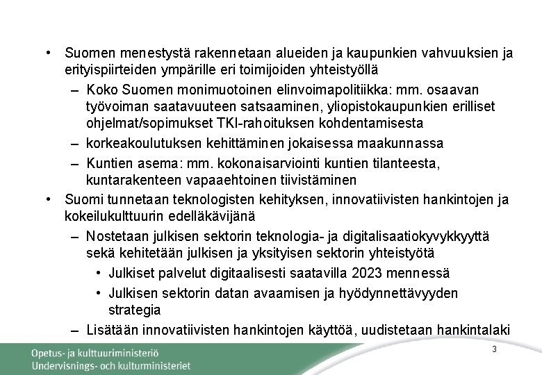  • Suomen menestystä rakennetaan alueiden ja kaupunkien vahvuuksien ja erityispiirteiden ympärille eri toimijoiden