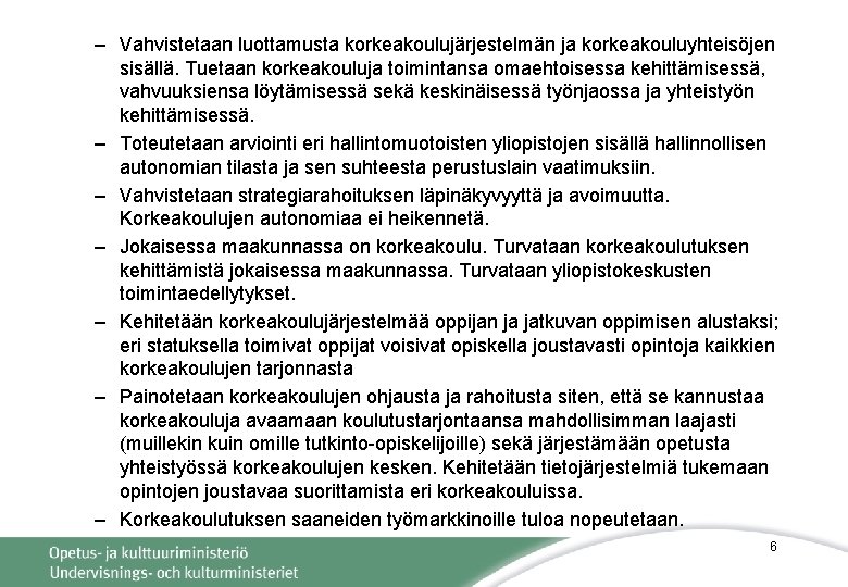 – Vahvistetaan luottamusta korkeakoulujärjestelmän ja korkeakouluyhteisöjen sisällä. Tuetaan korkeakouluja toimintansa omaehtoisessa kehittämisessä, vahvuuksiensa löytämisessä