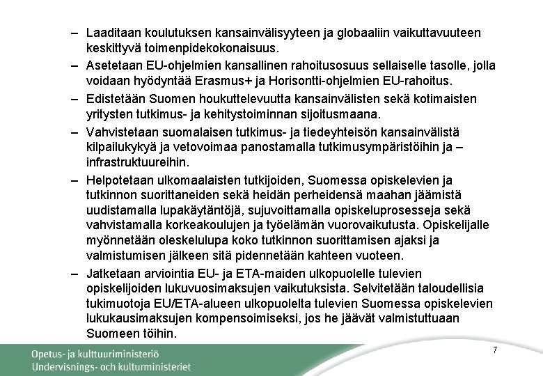 – Laaditaan koulutuksen kansainvälisyyteen ja globaaliin vaikuttavuuteen keskittyvä toimenpidekokonaisuus. – Asetetaan EU-ohjelmien kansallinen rahoitusosuus