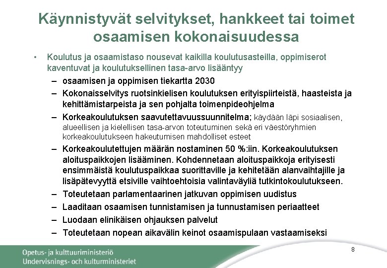 Käynnistyvät selvitykset, hankkeet tai toimet osaamisen kokonaisuudessa • Koulutus ja osaamistaso nousevat kaikilla koulutusasteilla,