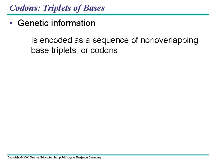 Codons: Triplets of Bases • Genetic information – Is encoded as a sequence of