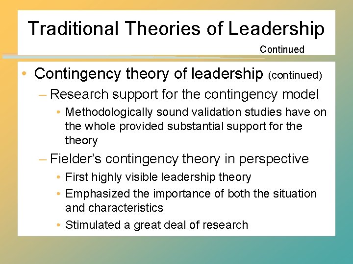 Traditional Theories of Leadership Continued • Contingency theory of leadership (continued) – Research support Traditional Theories of Leadership Continued • Contingency theory of leadership (continued) – Research support