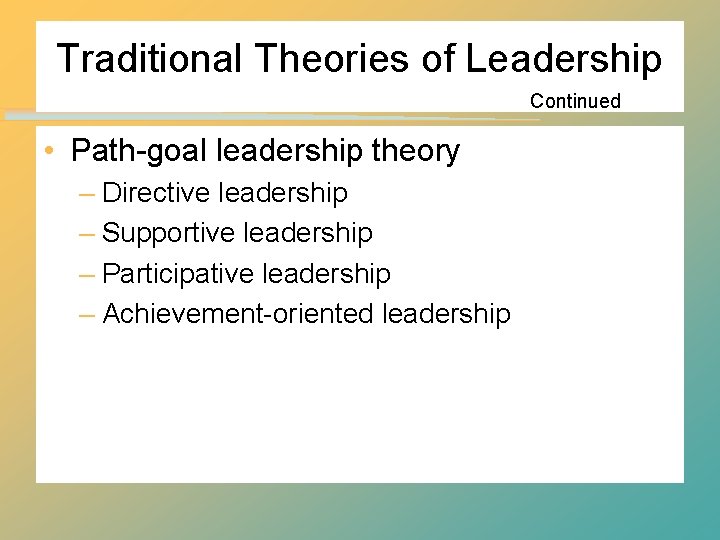 Traditional Theories of Leadership Continued • Path-goal leadership theory – Directive leadership – Supportive Traditional Theories of Leadership Continued • Path-goal leadership theory – Directive leadership – Supportive