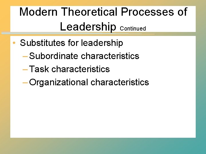 Modern Theoretical Processes of Leadership Continued • Substitutes for leadership – Subordinate characteristics – Modern Theoretical Processes of Leadership Continued • Substitutes for leadership – Subordinate characteristics –