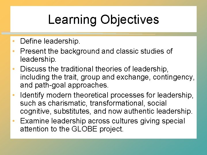 Learning Objectives • Define leadership. • Present the background and classic studies of leadership. Learning Objectives • Define leadership. • Present the background and classic studies of leadership.