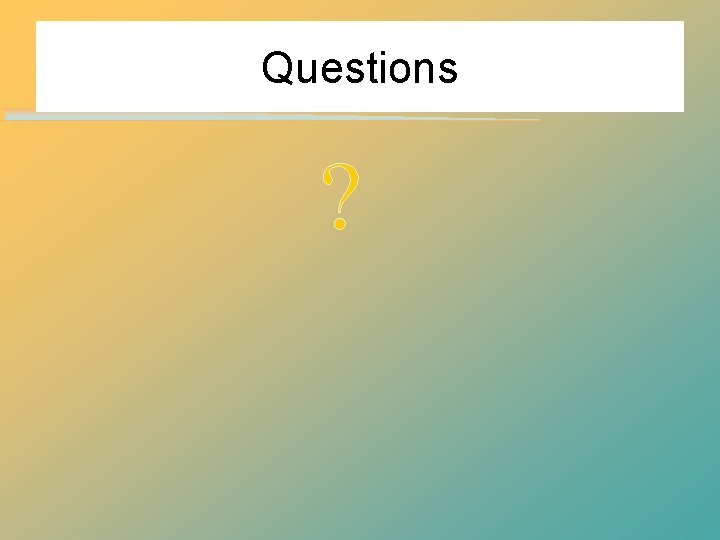 Questions ? Questions ?