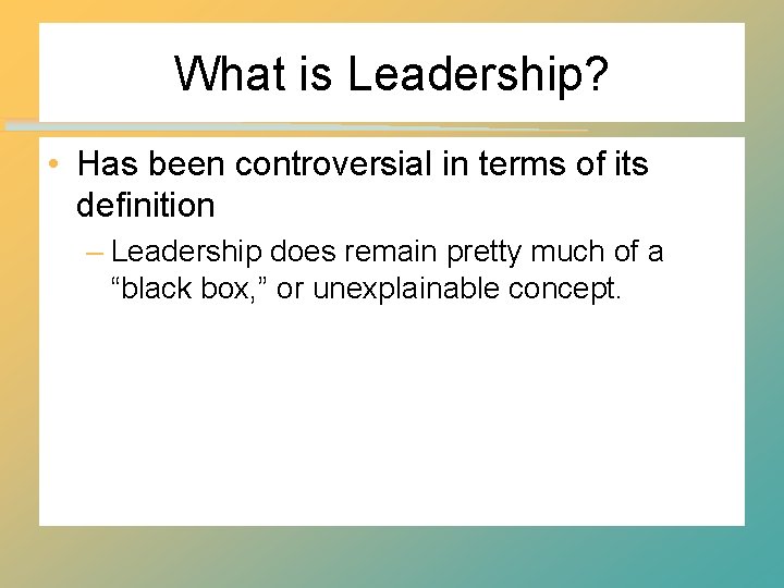 What is Leadership? • Has been controversial in terms of its definition – Leadership What is Leadership? • Has been controversial in terms of its definition – Leadership
