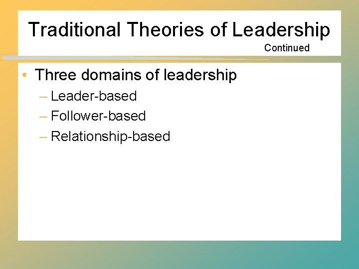 Traditional Theories of Leadership Continued • Three domains of leadership – Leader-based – Follower-based Traditional Theories of Leadership Continued • Three domains of leadership – Leader-based – Follower-based