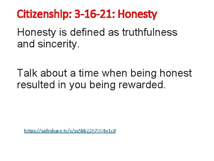 Citizenship: 3 -16 -21: Honesty is defined as truthfulness and sincerity. Talk about a