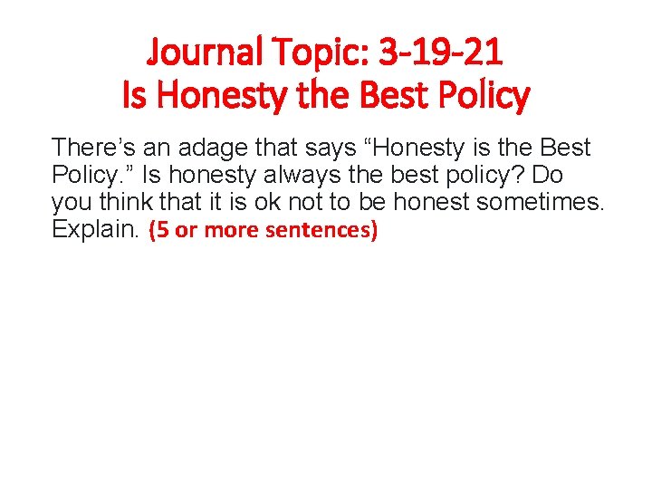 Journal Topic: 3 -19 -21 Is Honesty the Best Policy There’s an adage that