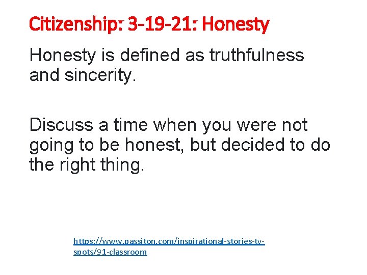 Citizenship: 3 -19 -21: Honesty is defined as truthfulness and sincerity. Discuss a time