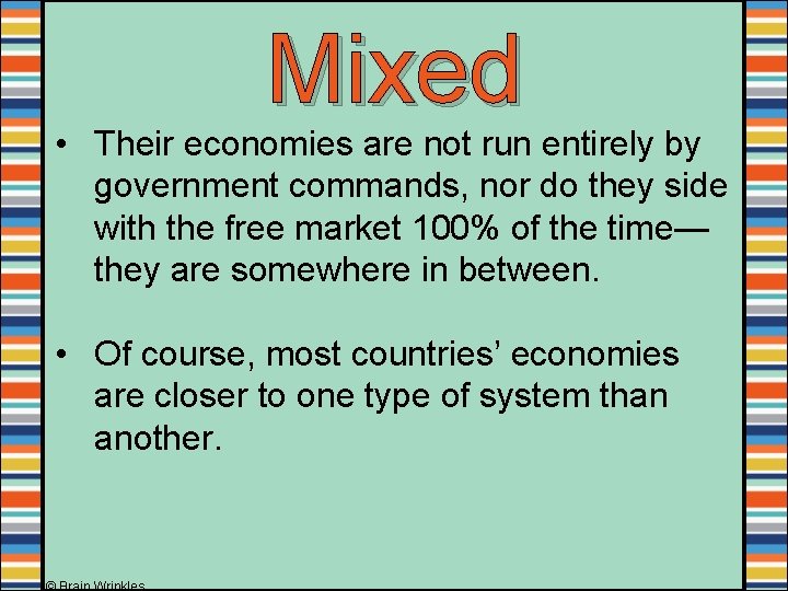 Mixed • Their economies are not run entirely by government commands, nor do they