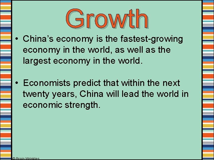 Growth • China’s economy is the fastest-growing economy in the world, as well as