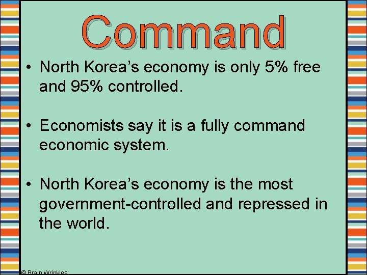 Command • North Korea’s economy is only 5% free and 95% controlled. • Economists