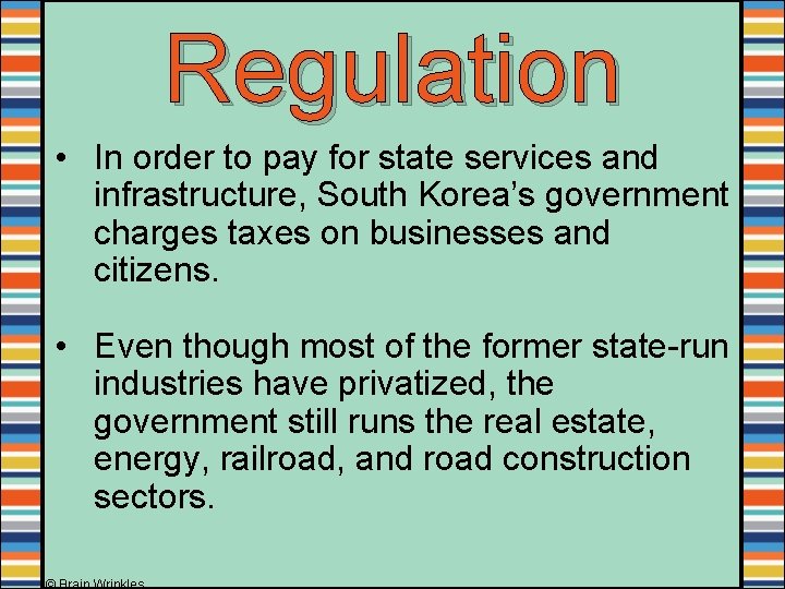 Regulation • In order to pay for state services and infrastructure, South Korea’s government