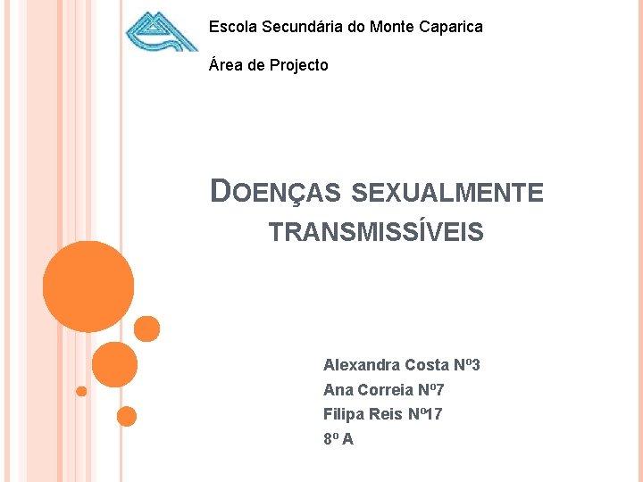 Escola Secundária do Monte Caparica Área de Projecto DOENÇAS SEXUALMENTE TRANSMISSÍVEIS Alexandra Costa Nº