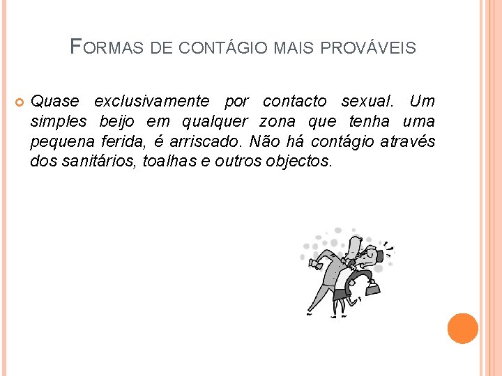 FORMAS DE CONTÁGIO MAIS PROVÁVEIS Quase exclusivamente por contacto sexual. Um simples beijo em