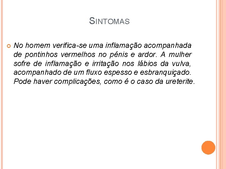 SINTOMAS No homem verifica-se uma inflamação acompanhada de pontinhos vermelhos no pénis e ardor.