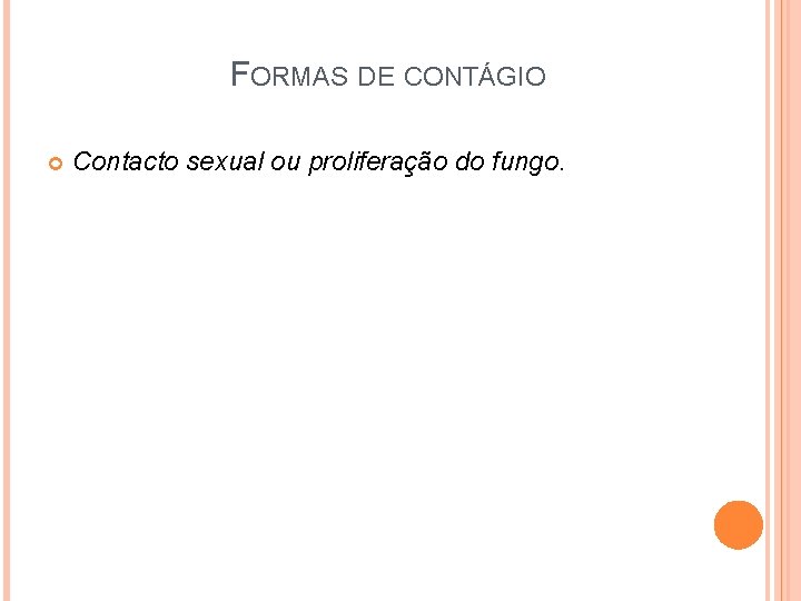 FORMAS DE CONTÁGIO Contacto sexual ou proliferação do fungo. 