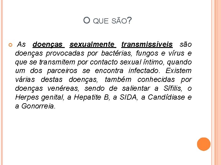 O QUE SÃO? As doenças sexualmente transmissíveis são doenças provocadas por bactérias, fungos e