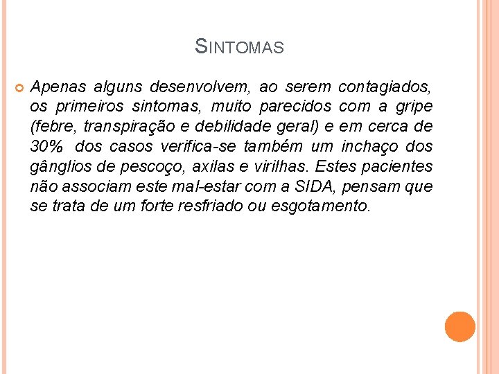 SINTOMAS Apenas alguns desenvolvem, ao serem contagiados, os primeiros sintomas, muito parecidos com a