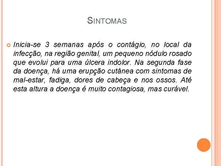 SINTOMAS Inicia-se 3 semanas após o contágio, no local da infecção, na região genital,