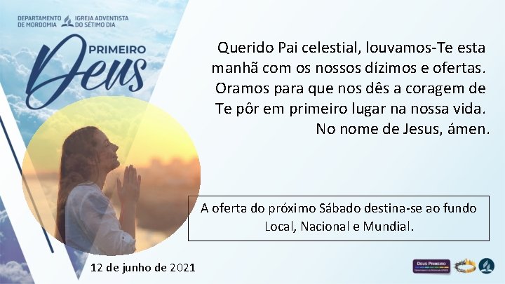 Querido Pai celestial, louvamos-Te esta manhã com os nossos dízimos e ofertas. Oramos para