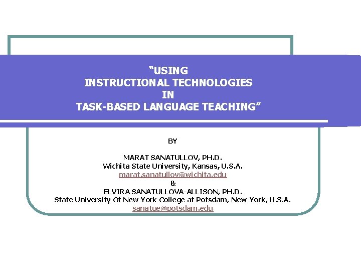 “USING INSTRUCTIONAL TECHNOLOGIES IN TASK-BASED LANGUAGE TEACHING” BY MARAT SANATULLOV, PH. D. Wichita State