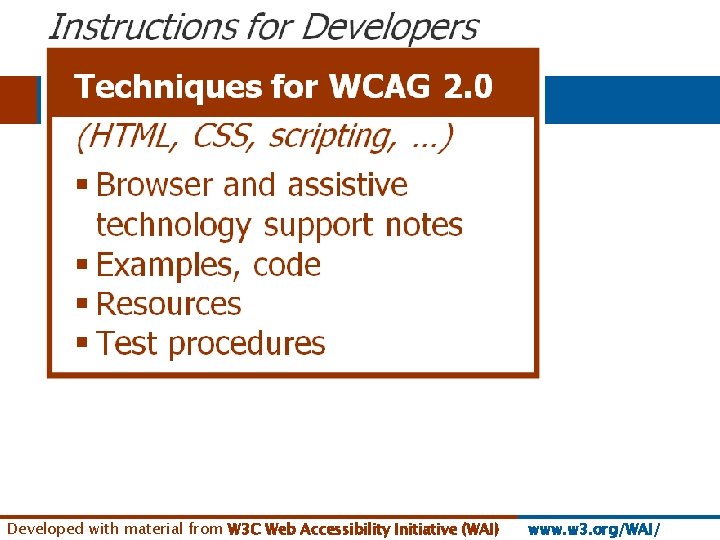 Developed with material from W 3 C Web Accessibility Initiative (WAI) www. w 3.