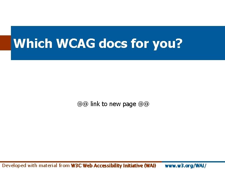 Which WCAG docs for you? @@ link to new page @@ Developed with material