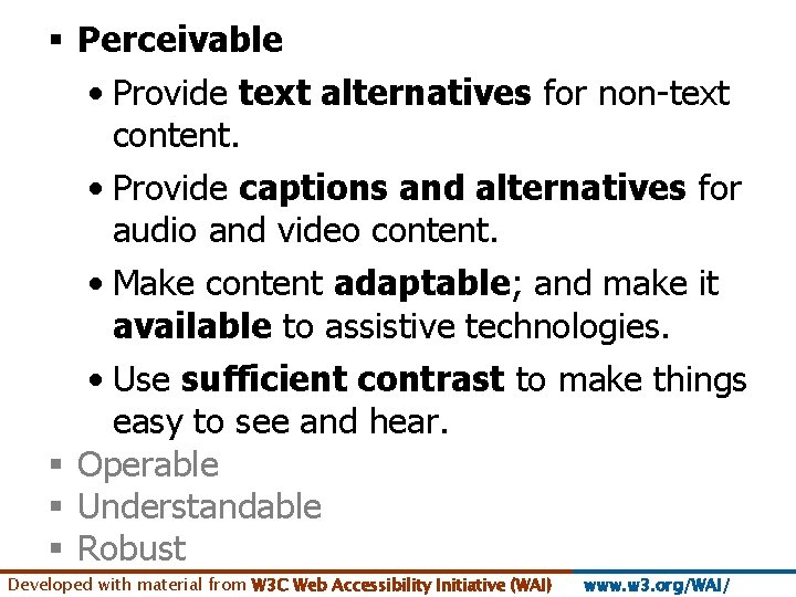 § Perceivable • Provide text alternatives for non-text content. • Provide captions and alternatives