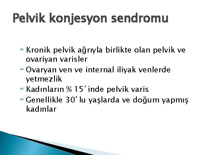 Pelvik konjesyon sendromu Kronik pelvik ağrıyla birlikte olan pelvik ve ovariyan varisler Ovaryan ve