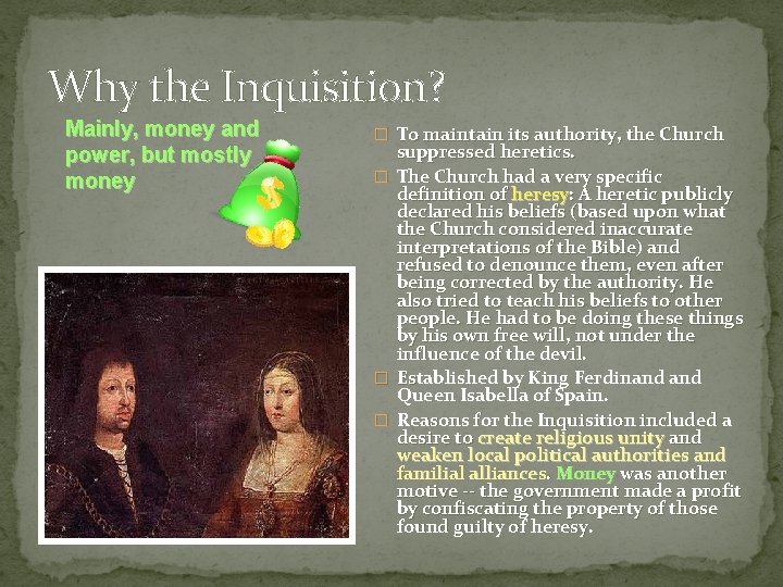 Why the Inquisition? Mainly, money and power, but mostly money � To maintain its