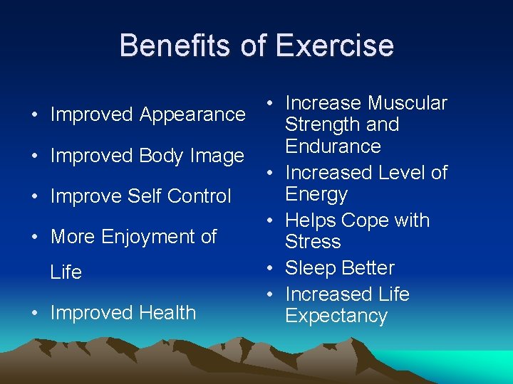 Benefits of Exercise • Increase Muscular • Improved Appearance Strength and Endurance • Improved
