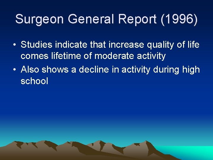 Surgeon General Report (1996) • Studies indicate that increase quality of life comes lifetime