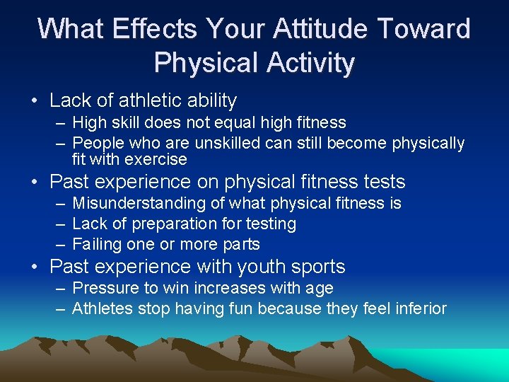 What Effects Your Attitude Toward Physical Activity • Lack of athletic ability – High