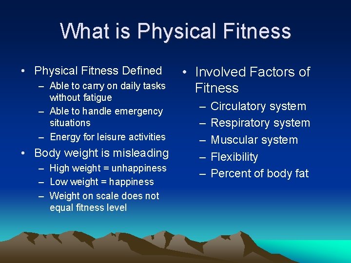 What is Physical Fitness • Physical Fitness Defined – Able to carry on daily