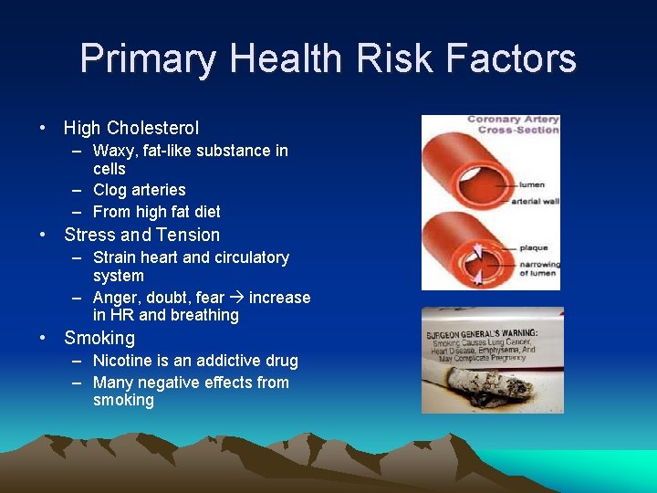 Primary Health Risk Factors • High Cholesterol – Waxy, fat-like substance in cells –