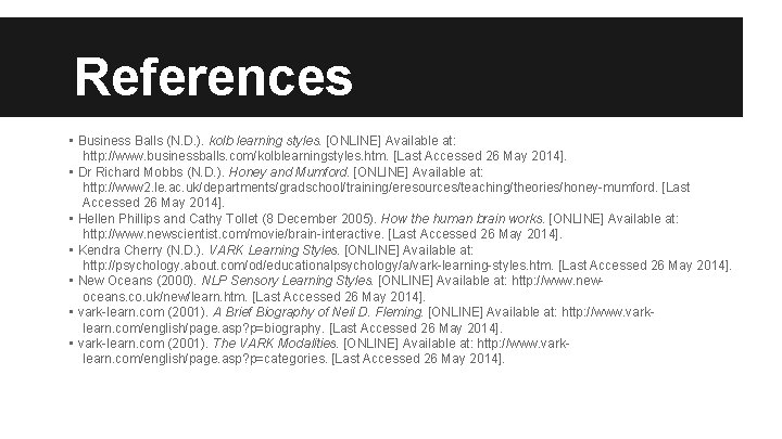 References • Business Balls (N. D. ). kolb learning styles. [ONLINE] Available at: http: