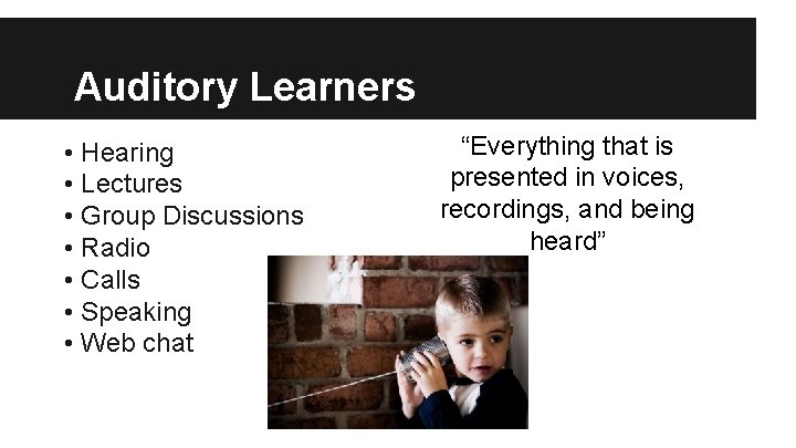 Auditory Learners • Hearing • Lectures • Group Discussions • Radio • Calls •
