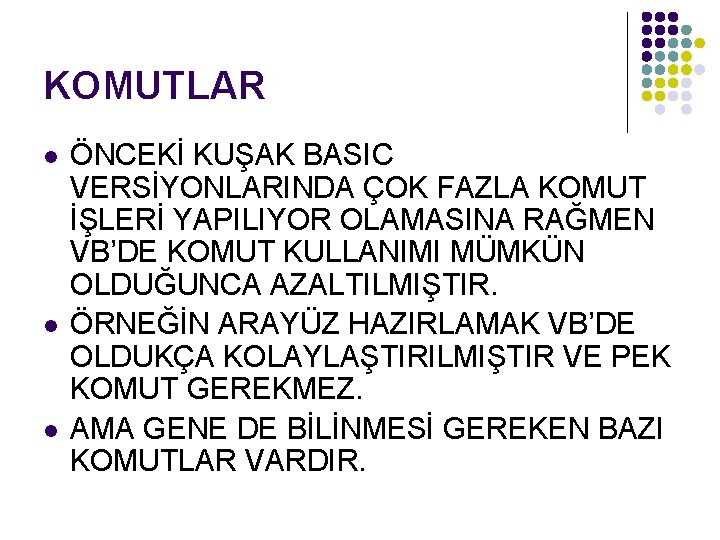 KOMUTLAR l l l ÖNCEKİ KUŞAK BASIC VERSİYONLARINDA ÇOK FAZLA KOMUT İŞLERİ YAPILIYOR OLAMASINA