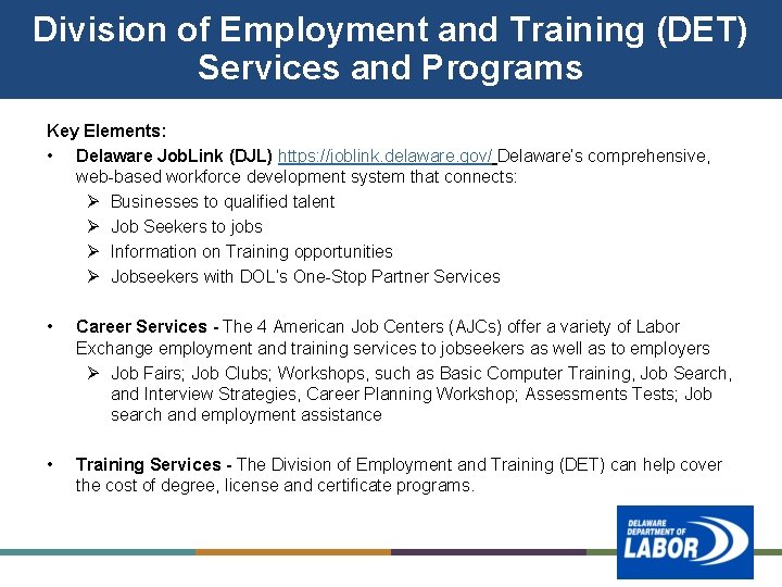 Division of Employment and Training (DET) Services and Programs Key Elements: • Delaware Job. Division of Employment and Training (DET) Services and Programs Key Elements: • Delaware Job.