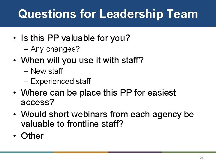 Questions for Leadership Team • Is this PP valuable for you? – Any changes? Questions for Leadership Team • Is this PP valuable for you? – Any changes?